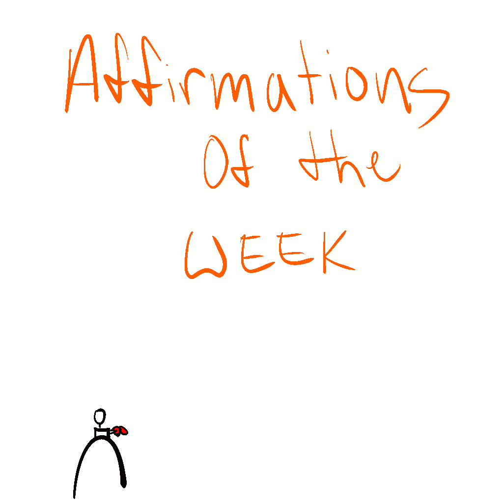 Affirmations of the week!